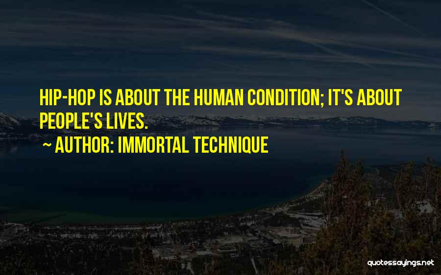 Immortal Technique Quotes: Hip-hop Is About The Human Condition; It's About People's Lives.