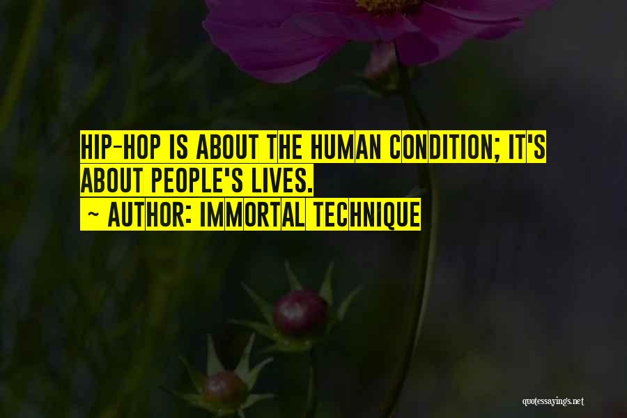 Immortal Technique Quotes: Hip-hop Is About The Human Condition; It's About People's Lives.