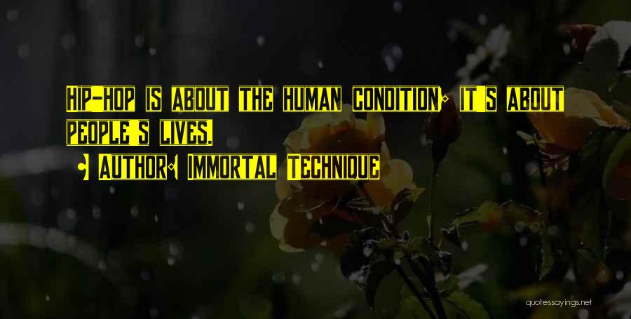 Immortal Technique Quotes: Hip-hop Is About The Human Condition; It's About People's Lives.