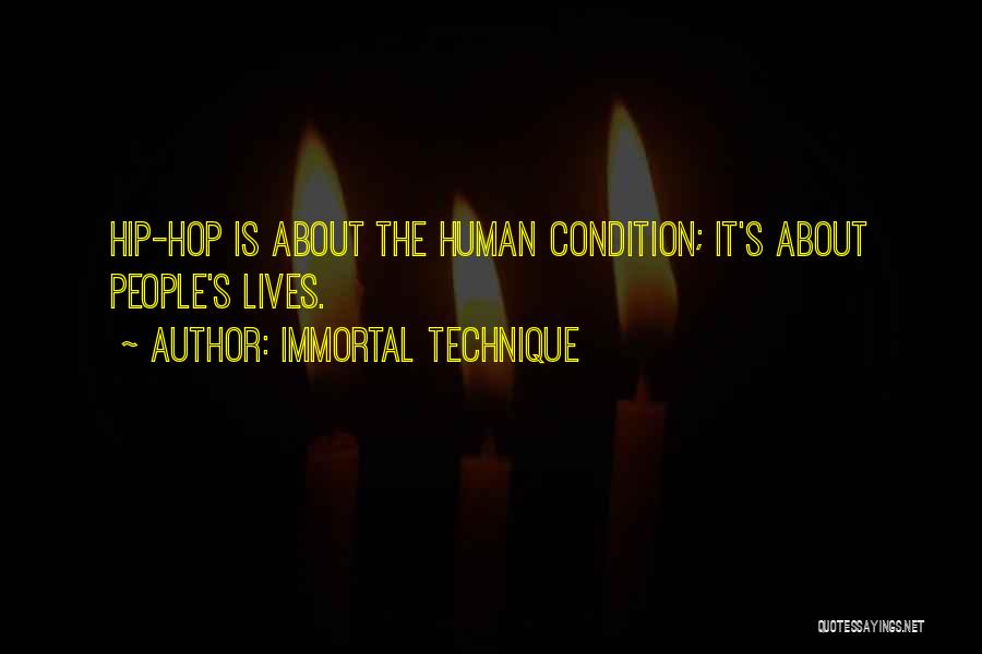 Immortal Technique Quotes: Hip-hop Is About The Human Condition; It's About People's Lives.