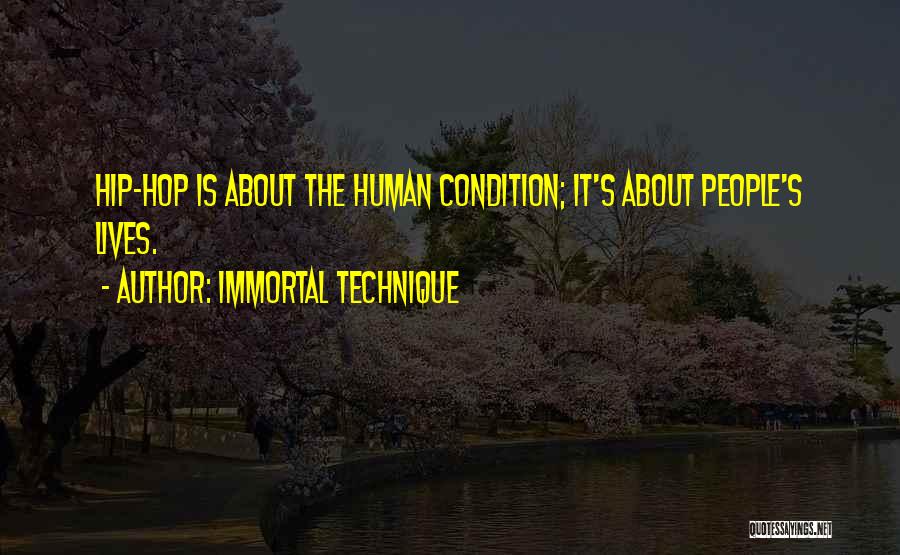 Immortal Technique Quotes: Hip-hop Is About The Human Condition; It's About People's Lives.