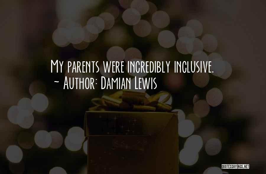 Damian Lewis Quotes: My Parents Were Incredibly Inclusive.