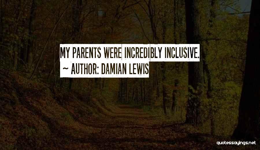 Damian Lewis Quotes: My Parents Were Incredibly Inclusive.