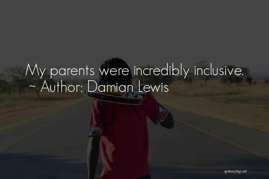 Damian Lewis Quotes: My Parents Were Incredibly Inclusive.