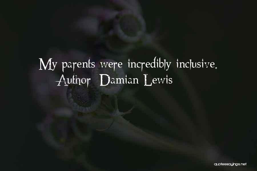 Damian Lewis Quotes: My Parents Were Incredibly Inclusive.