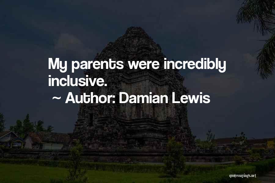 Damian Lewis Quotes: My Parents Were Incredibly Inclusive.