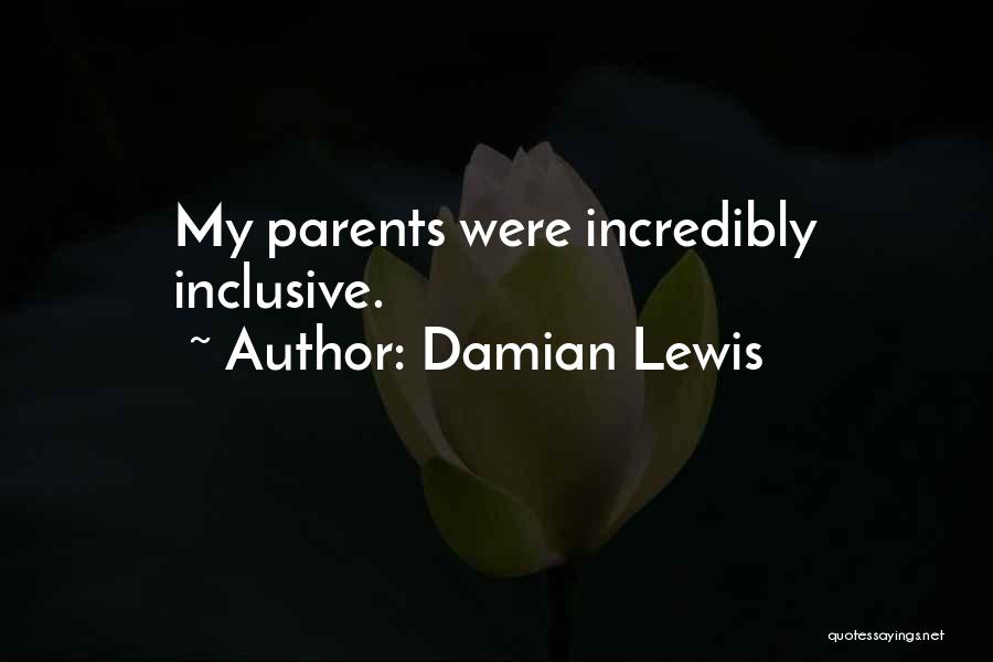 Damian Lewis Quotes: My Parents Were Incredibly Inclusive.