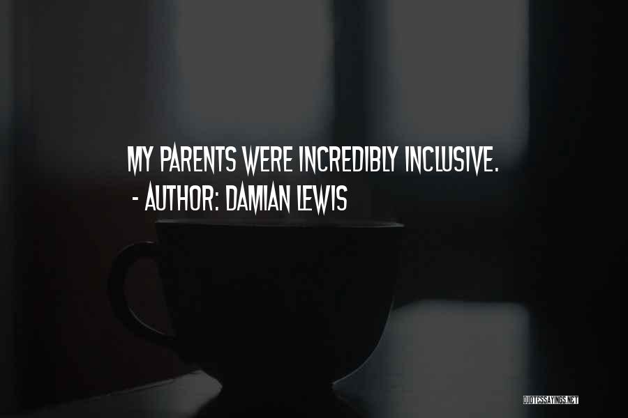 Damian Lewis Quotes: My Parents Were Incredibly Inclusive.
