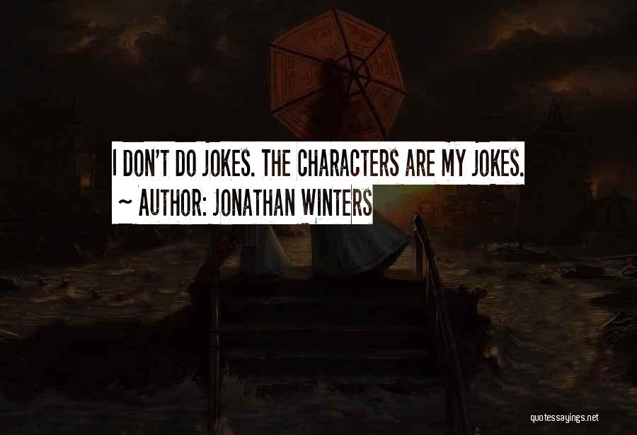 Jonathan Winters Quotes: I Don't Do Jokes. The Characters Are My Jokes.