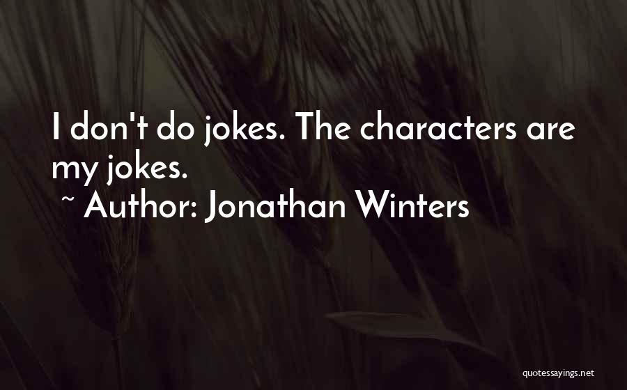 Jonathan Winters Quotes: I Don't Do Jokes. The Characters Are My Jokes.