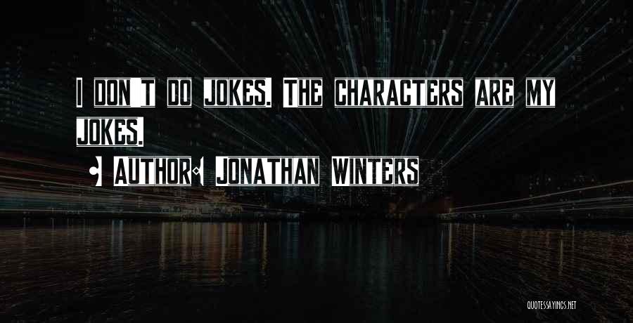 Jonathan Winters Quotes: I Don't Do Jokes. The Characters Are My Jokes.