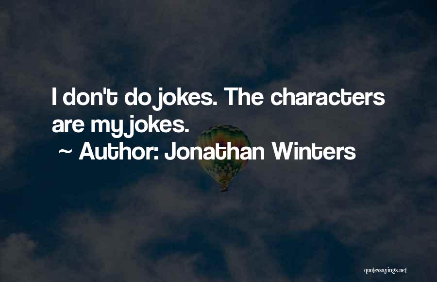 Jonathan Winters Quotes: I Don't Do Jokes. The Characters Are My Jokes.