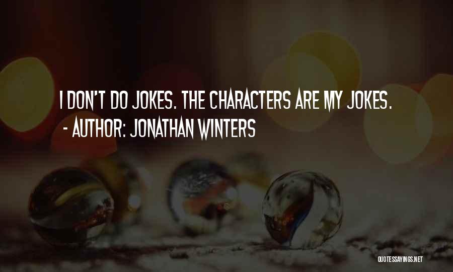 Jonathan Winters Quotes: I Don't Do Jokes. The Characters Are My Jokes.