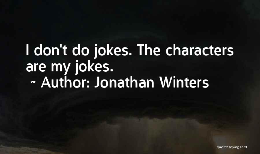 Jonathan Winters Quotes: I Don't Do Jokes. The Characters Are My Jokes.