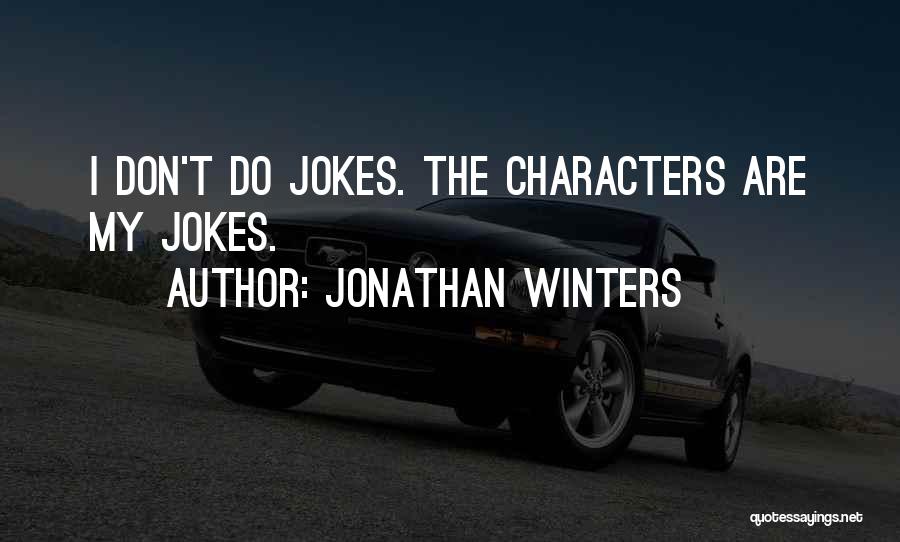 Jonathan Winters Quotes: I Don't Do Jokes. The Characters Are My Jokes.