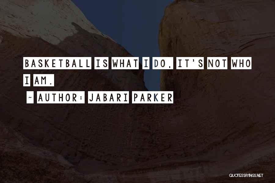 Jabari Parker Quotes: Basketball Is What I Do, It's Not Who I Am.