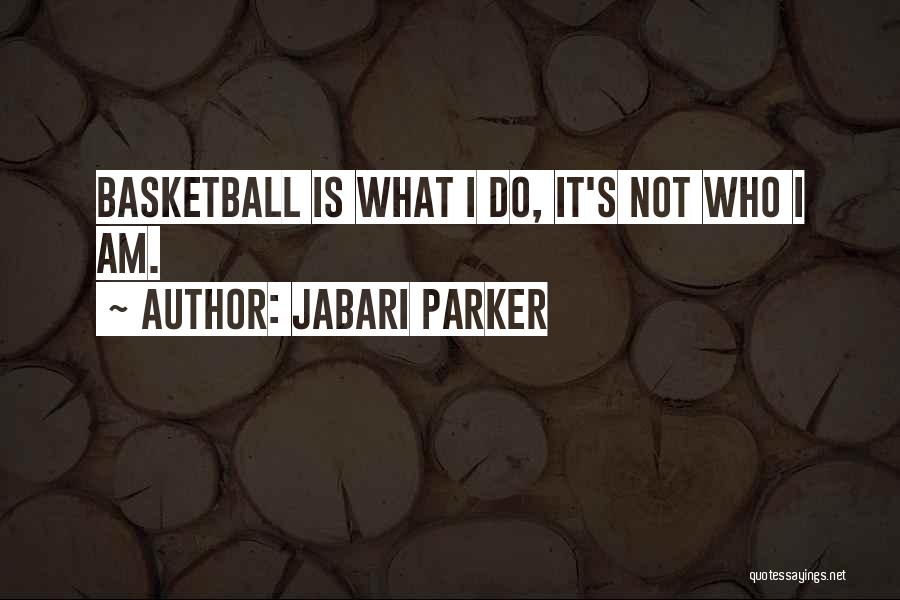 Jabari Parker Quotes: Basketball Is What I Do, It's Not Who I Am.