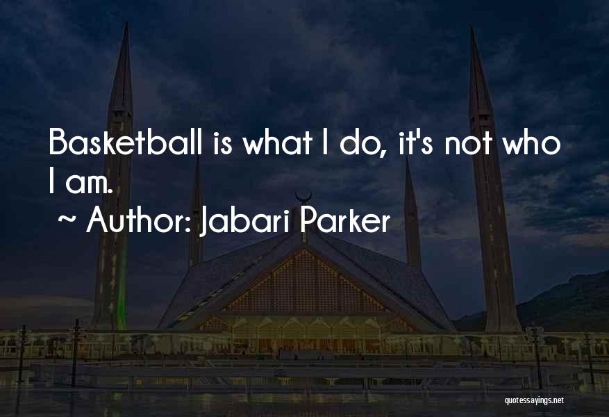 Jabari Parker Quotes: Basketball Is What I Do, It's Not Who I Am.