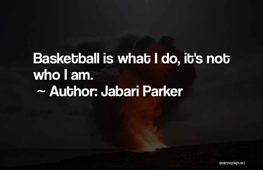 Jabari Parker Quotes: Basketball Is What I Do, It's Not Who I Am.