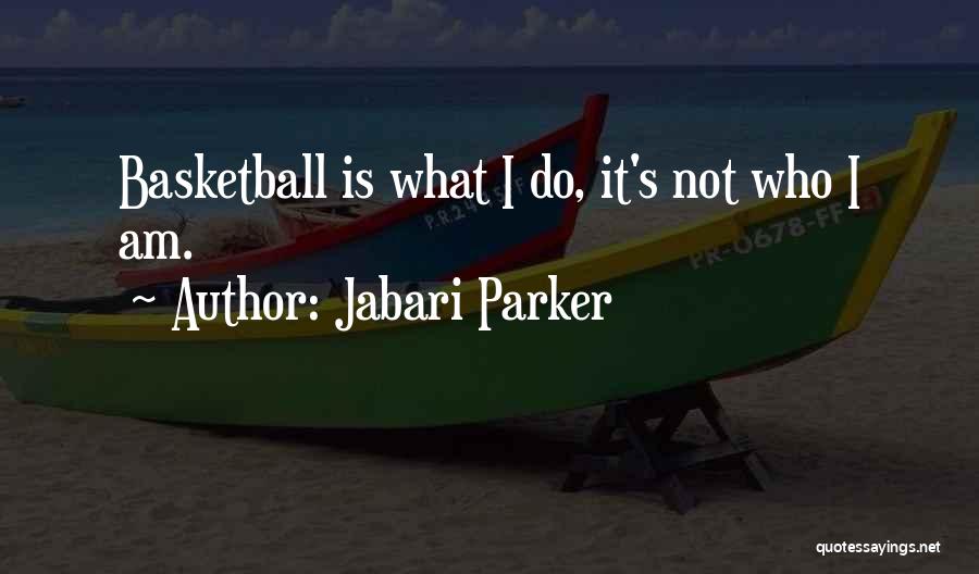 Jabari Parker Quotes: Basketball Is What I Do, It's Not Who I Am.