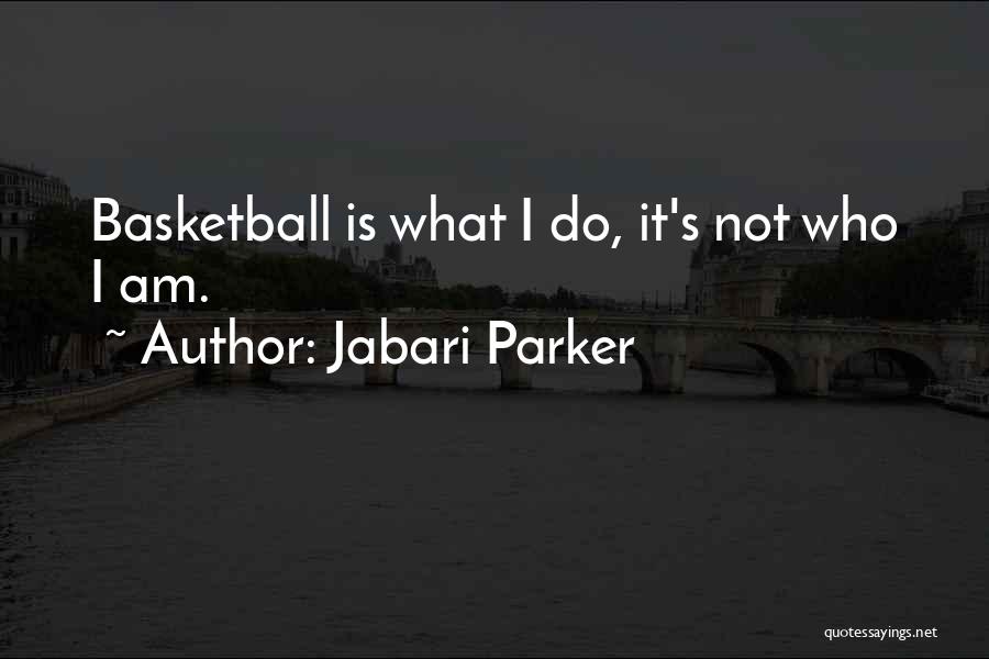 Jabari Parker Quotes: Basketball Is What I Do, It's Not Who I Am.