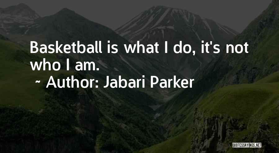 Jabari Parker Quotes: Basketball Is What I Do, It's Not Who I Am.