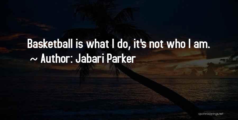 Jabari Parker Quotes: Basketball Is What I Do, It's Not Who I Am.