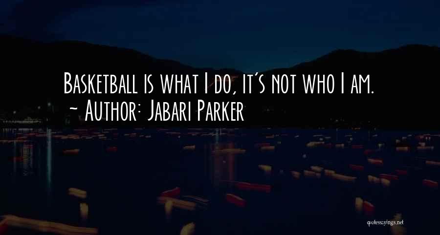 Jabari Parker Quotes: Basketball Is What I Do, It's Not Who I Am.