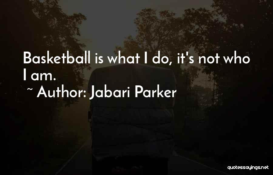 Jabari Parker Quotes: Basketball Is What I Do, It's Not Who I Am.