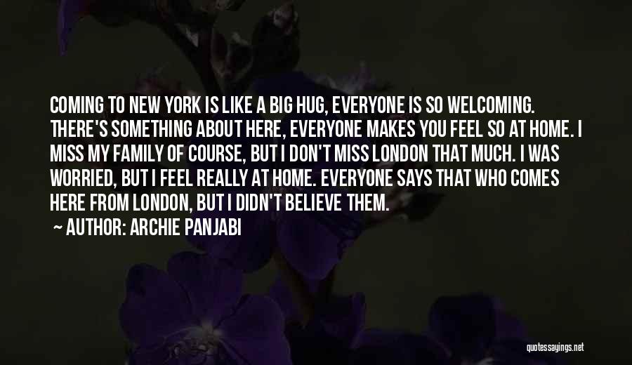 Archie Panjabi Quotes: Coming To New York Is Like A Big Hug, Everyone Is So Welcoming. There's Something About Here, Everyone Makes You