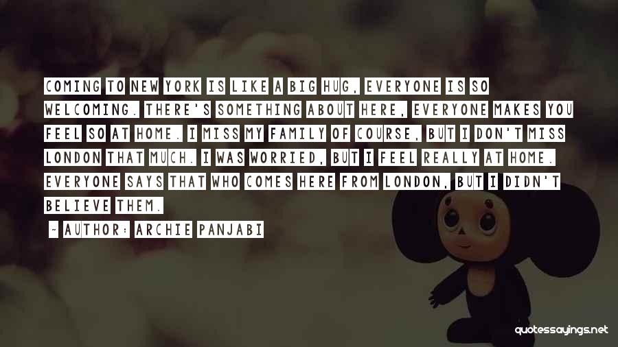 Archie Panjabi Quotes: Coming To New York Is Like A Big Hug, Everyone Is So Welcoming. There's Something About Here, Everyone Makes You