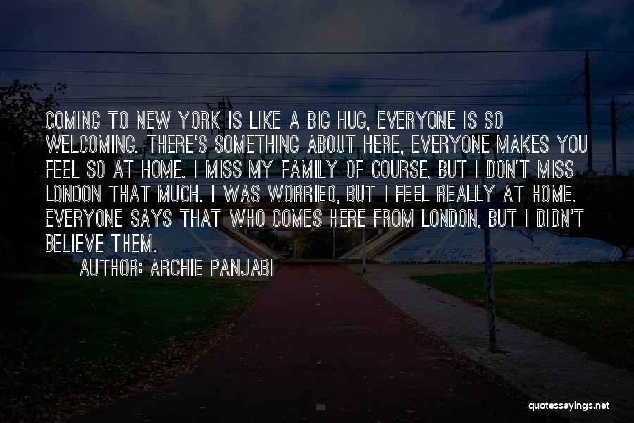Archie Panjabi Quotes: Coming To New York Is Like A Big Hug, Everyone Is So Welcoming. There's Something About Here, Everyone Makes You