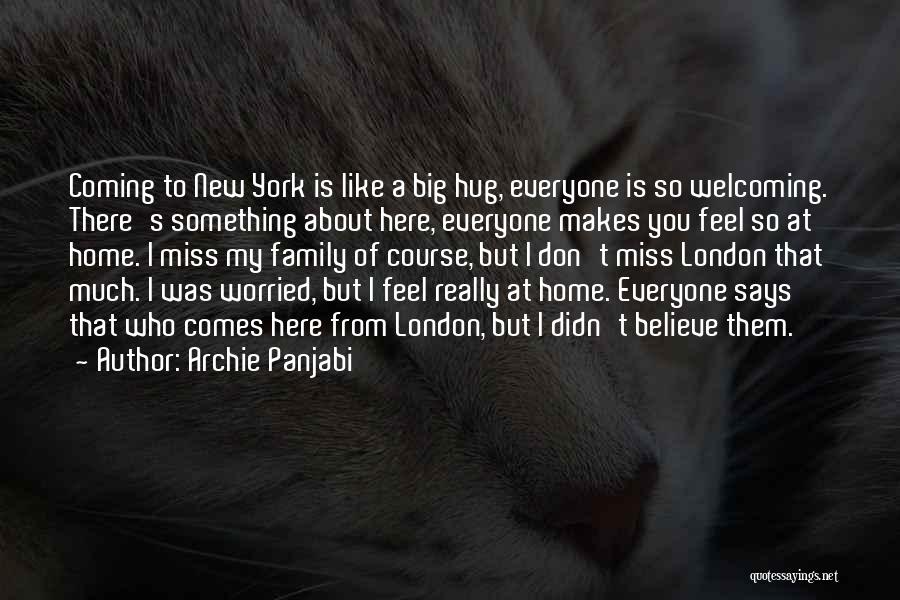 Archie Panjabi Quotes: Coming To New York Is Like A Big Hug, Everyone Is So Welcoming. There's Something About Here, Everyone Makes You