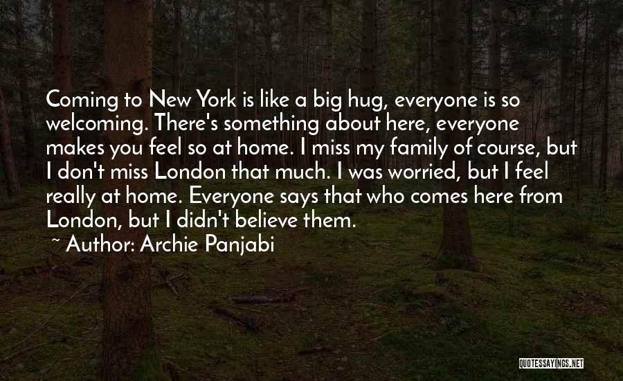 Archie Panjabi Quotes: Coming To New York Is Like A Big Hug, Everyone Is So Welcoming. There's Something About Here, Everyone Makes You