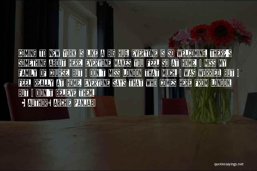 Archie Panjabi Quotes: Coming To New York Is Like A Big Hug, Everyone Is So Welcoming. There's Something About Here, Everyone Makes You