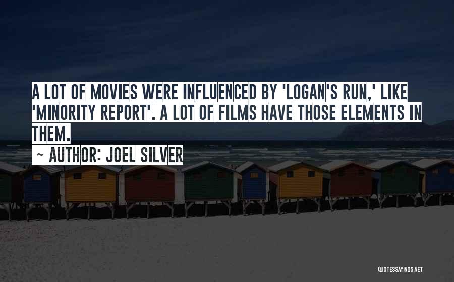 Joel Silver Quotes: A Lot Of Movies Were Influenced By 'logan's Run,' Like 'minority Report'. A Lot Of Films Have Those Elements In