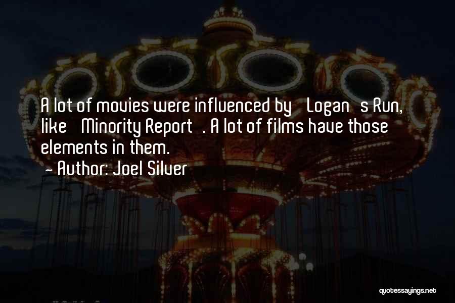 Joel Silver Quotes: A Lot Of Movies Were Influenced By 'logan's Run,' Like 'minority Report'. A Lot Of Films Have Those Elements In