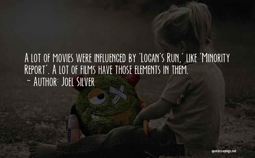 Joel Silver Quotes: A Lot Of Movies Were Influenced By 'logan's Run,' Like 'minority Report'. A Lot Of Films Have Those Elements In