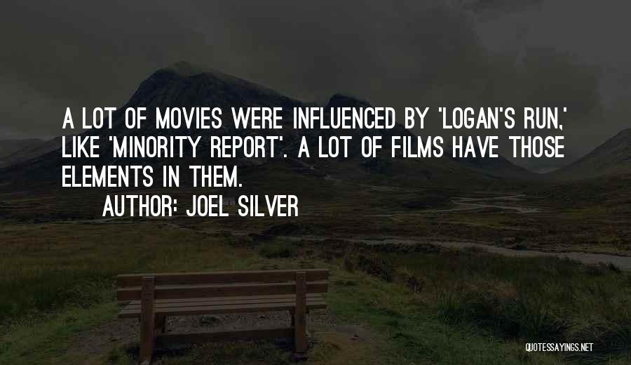 Joel Silver Quotes: A Lot Of Movies Were Influenced By 'logan's Run,' Like 'minority Report'. A Lot Of Films Have Those Elements In
