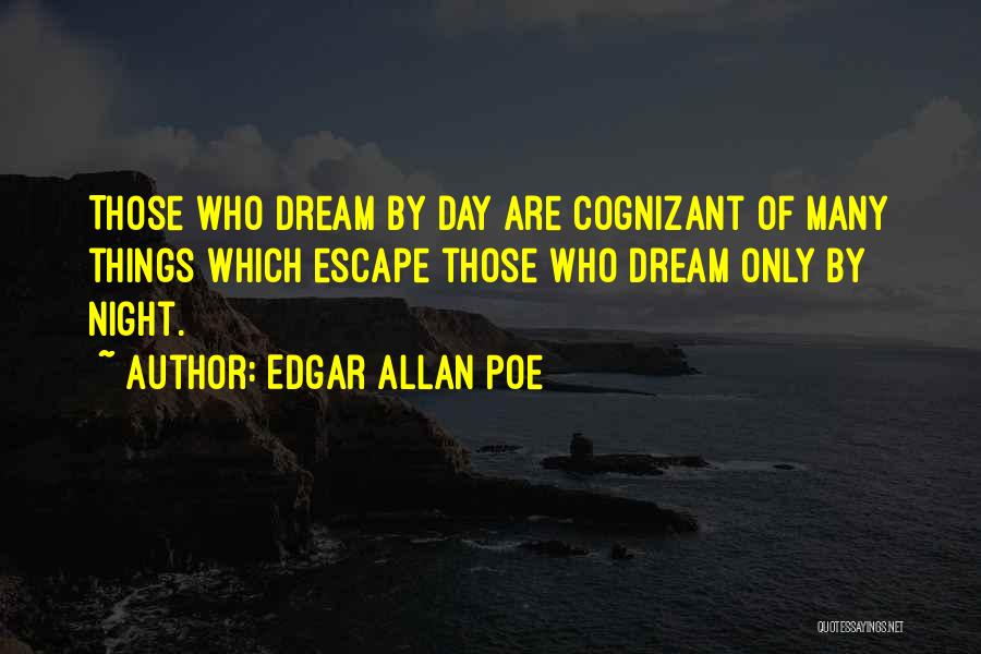 Edgar Allan Poe Quotes: Those Who Dream By Day Are Cognizant Of Many Things Which Escape Those Who Dream Only By Night.