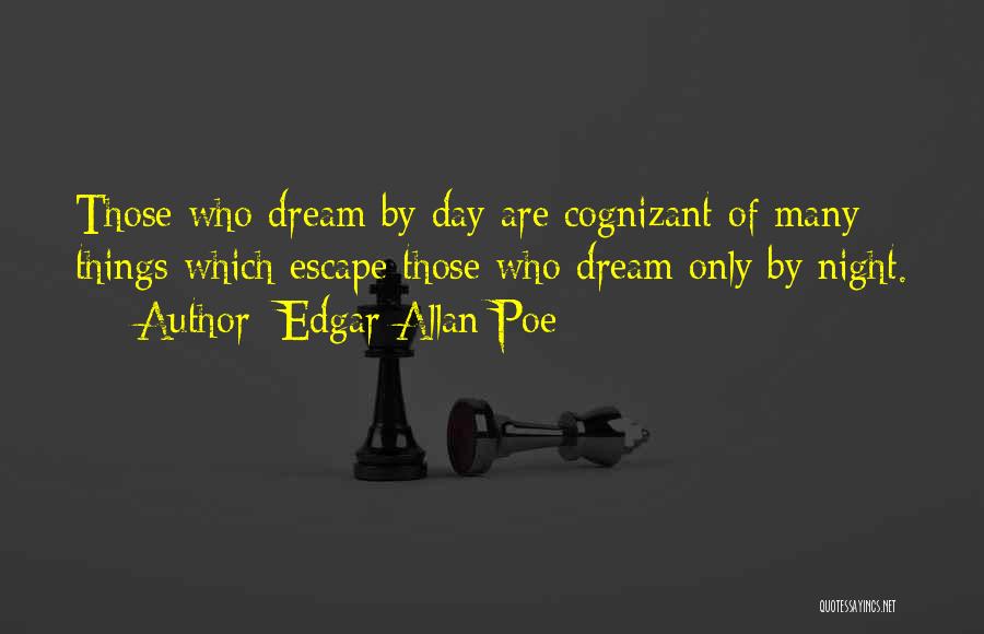 Edgar Allan Poe Quotes: Those Who Dream By Day Are Cognizant Of Many Things Which Escape Those Who Dream Only By Night.