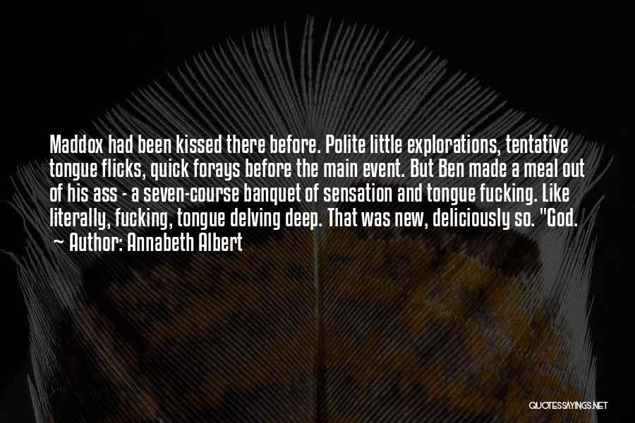 Annabeth Albert Quotes: Maddox Had Been Kissed There Before. Polite Little Explorations, Tentative Tongue Flicks, Quick Forays Before The Main Event. But Ben