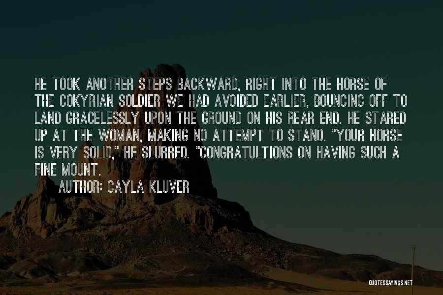 Cayla Kluver Quotes: He Took Another Steps Backward, Right Into The Horse Of The Cokyrian Soldier We Had Avoided Earlier, Bouncing Off To