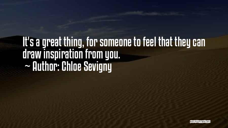 Chloe Sevigny Quotes: It's A Great Thing, For Someone To Feel That They Can Draw Inspiration From You.