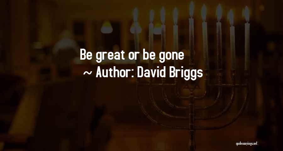 David Briggs Quotes: Be Great Or Be Gone