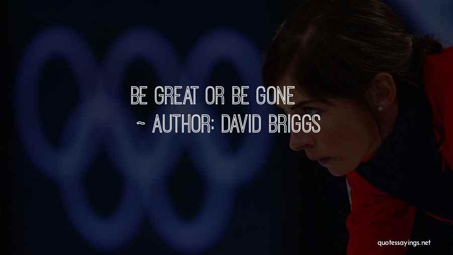 David Briggs Quotes: Be Great Or Be Gone