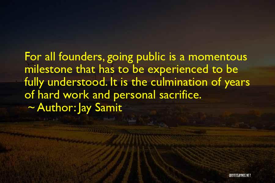 Jay Samit Quotes: For All Founders, Going Public Is A Momentous Milestone That Has To Be Experienced To Be Fully Understood. It Is