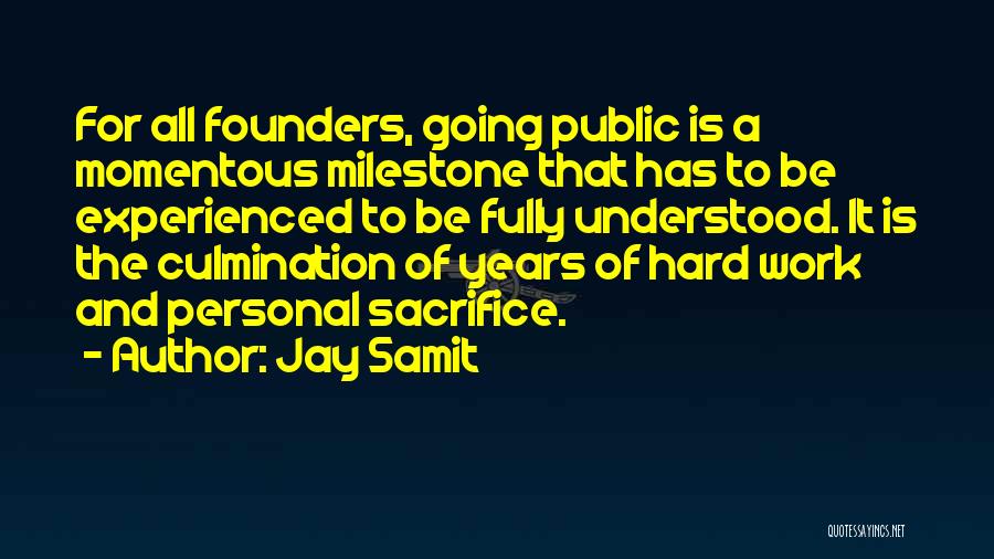 Jay Samit Quotes: For All Founders, Going Public Is A Momentous Milestone That Has To Be Experienced To Be Fully Understood. It Is