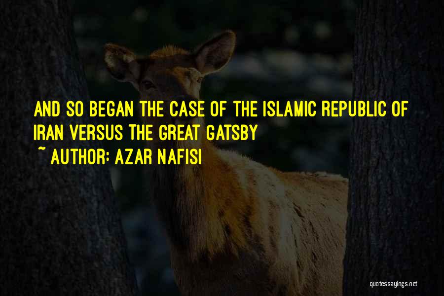 Azar Nafisi Quotes: And So Began The Case Of The Islamic Republic Of Iran Versus The Great Gatsby