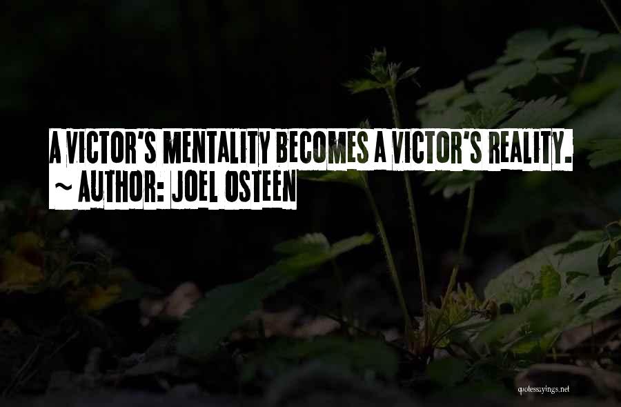 Joel Osteen Quotes: A Victor's Mentality Becomes A Victor's Reality.